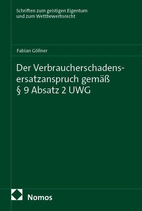 Titel: Der Verbraucherschadensersatzanspruch gemäß § 9 Absatz 2 UWG. Autor: Fabian Göllner. Grünes Cover, Nomos-Logo.
