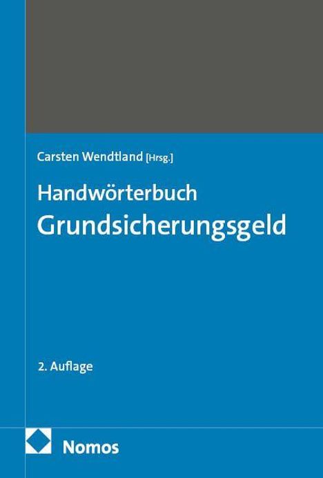 Cover eines Buches: "Carsten Wendtland [Hrsg.] Handwörterbuch Grundsicherungsgeld 2. Auflage Nomos".