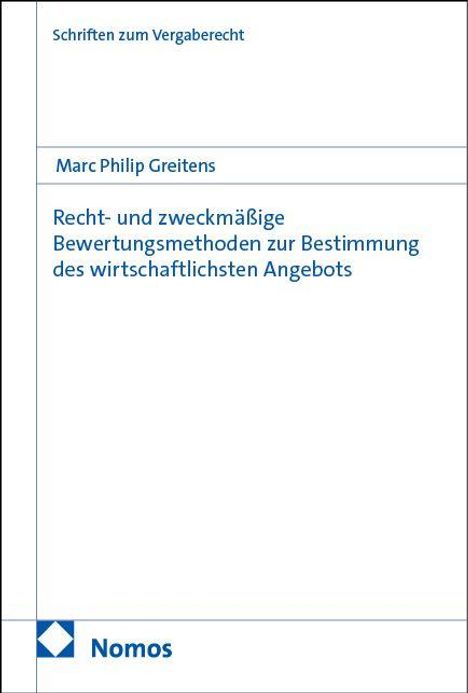 Schriften zum Vergaberecht. Marc Philip Greitens. Recht- und zweckmäßige Bewertungsmethoden. Unten Logo von Nomos.