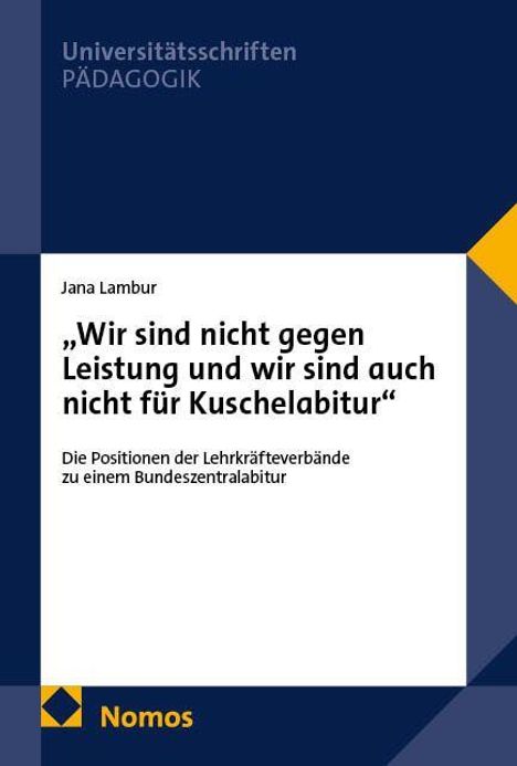 „Wir sind nicht gegen Leistung und wir sind auch nicht für Kuschelabitur“ von Jana Lambur. Oben: Universitätschriften PÄDAGOGIK. Unten: Nomos-Logo.