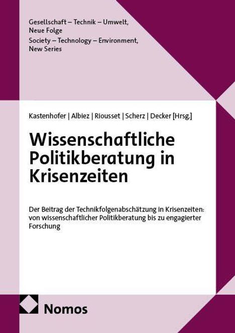 Titel: "Wissenschaftliche Politikberatung in Krisenzeiten". Herausgeber: Kastenhofer, Albiez u.a. Verleger: Nomos.
