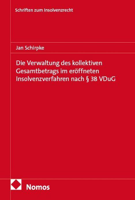 Der Text beschreibt ein Buch mit dem Titel "Die Verwaltung des kollektiven Gesamtbetrags im eröffneten Insolvenzverfahren nach § 38 VDuG" von Jan Schirpke. Es gehört zur Reihe "Schriften zum Insolvenzrecht" und am unteren Rand ist das Logo des Verlags Nomos zu sehen. Das Design ist in Rot gehalten.