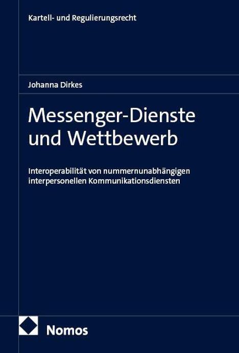Kartell- und Regulierungsrecht. Messenger-Dienste und Wettbewerb von Johanna Dirkes. Dunkelblaues Cover mit Nomos-Logo.