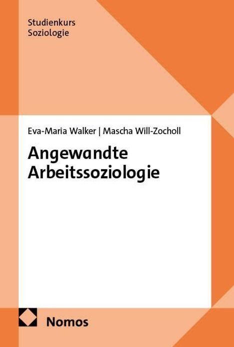Text: "Studienkurs Soziologie", "Eva-Maria Walker | Mascha Will-Zocholl", "Angewandte Arbeitssoziologie", "Nomos". Hintergrund mit orange-weißen Mustern.