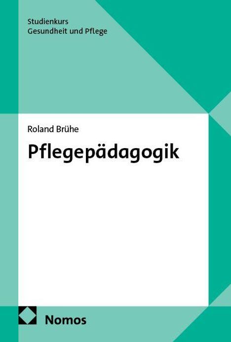 "Studienkurs Gesundheit und Pflege", "Roland Brühe", "Pflegepädagogik", unten links "Nomos"-Logo, türkis-weißes Design.
