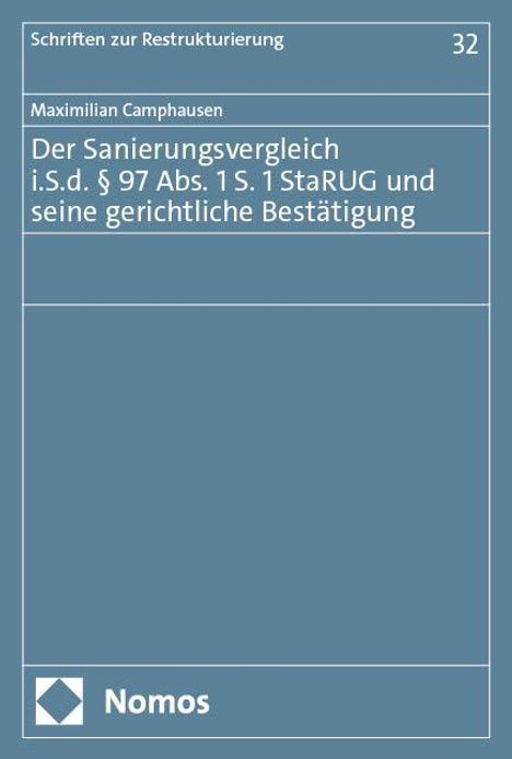 Maximilian Camphausen: Der Sanierungsvergleich i.S.d. § 97 Abs. 1 S. 1 StaRUG und seine gerichtliche Bestätigung, Buch