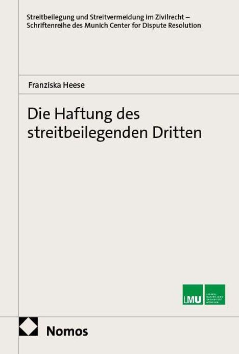 Buchtitel: "Die Haftung des streitbeilegenden Dritten" von Franziska Heese. Logos von Nomos und LMU vorhanden.