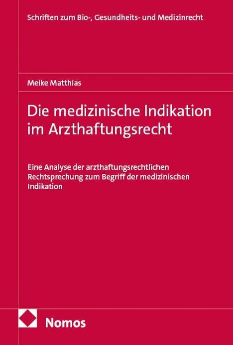 Roter Hintergrund, Titel: "Die medizinische Indikation im Arzthaftungsrecht", Autor: Meike Matthias, Verlag: Nomos.