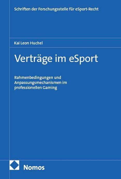 Auf blauem Hintergrund steht: "Verträge im eSport". Oben "Schriften der Forschungsstelle für eSport-Recht", darunter "Kai Leon Huchel". Unten "Nomos"-Logo.