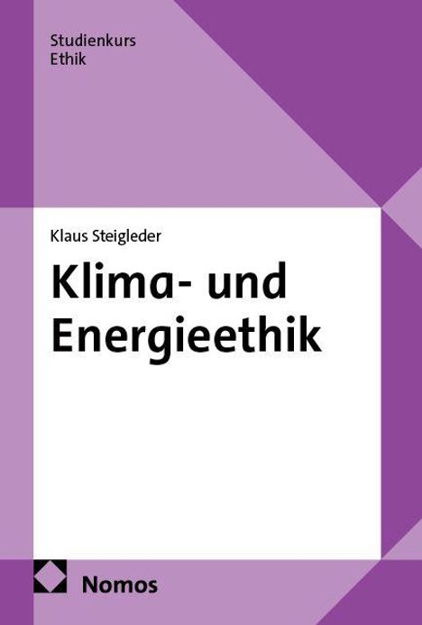 Text: "Studienkurs Ethik", "Klaus Steigleder", "Klima- und Energieethik", "Nomos". Lila geometrisches Design.