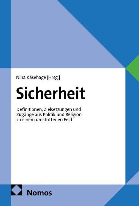 "Sicherheit" von Nina Käsehage. Definitionen, Zielsetzungen und Zugänge aus Politik und Religion. Farbiges, geometrisches Cover.