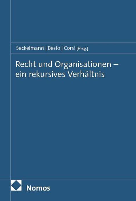 Seckelmann | Besio | Corsi [Hrsg.]  
Recht und Organisationen – ein rekursives Verhältnis  
Nomos  
Blauer Buchumschlag.