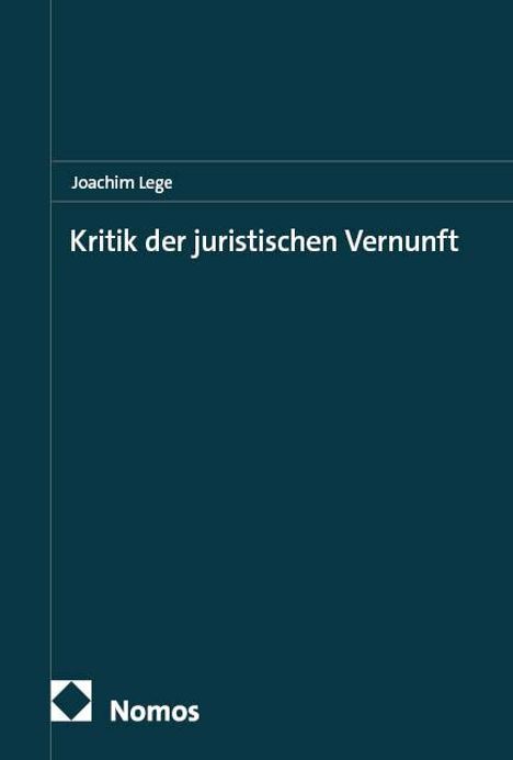 Joachim Lege: Kritik der juristischen Vernunft, Buch