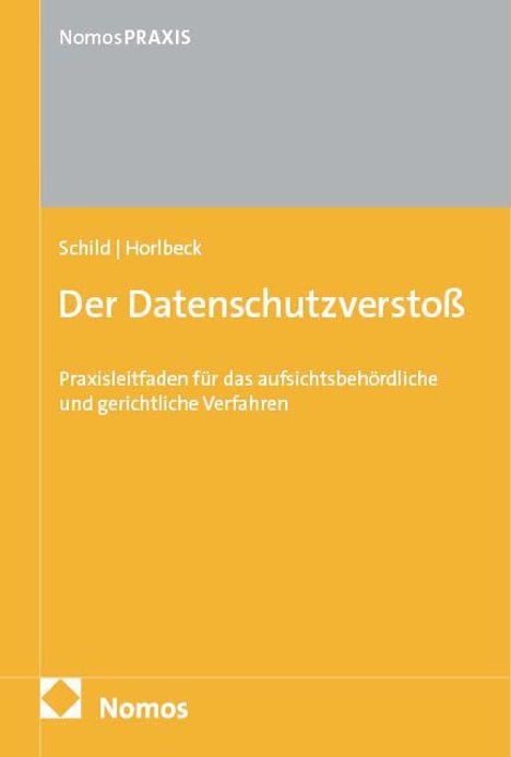 NomosPRAXIS. Schild | Horlbeck. Der Datenschutzverstoß: Praxisleitfaden für das aufsichtsbehördliche und gerichtliche Verfahren. Oben grau, unten orange mit Nomos-Logo unten links.