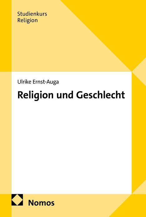 „Studienkurs Religion“, „Ulrike Ernst-Auga“, „Religion und Geschlecht“, „Nomos“. Gelbes geometrisches Design.