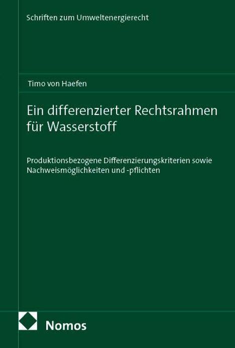 Ein grünes Buchcover mit dem Titel: "Ein differenzierter Rechtsrahmen für Wasserstoff" von Timo von Haefen. Unten links das Nomos-Logo.