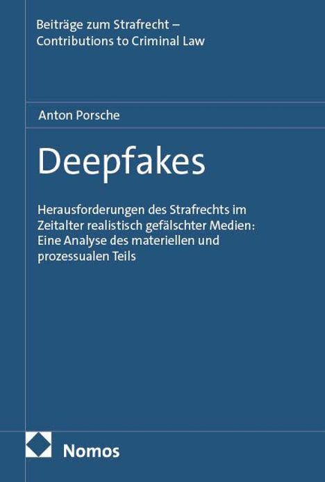 "Beiträge zum Strafrecht – Contributions to Criminal Law. Anton Porsche. Deepfakes. Nomos Logo. Dunkelblauer Hintergrund."