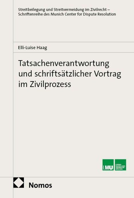 Titel: "Tatsachenverantwortung und schriftsätzlicher Vortrag im Zivilprozess" von Elli-Luise Haag. Oben: Logo der LMU. Unten: Logo von Nomos.