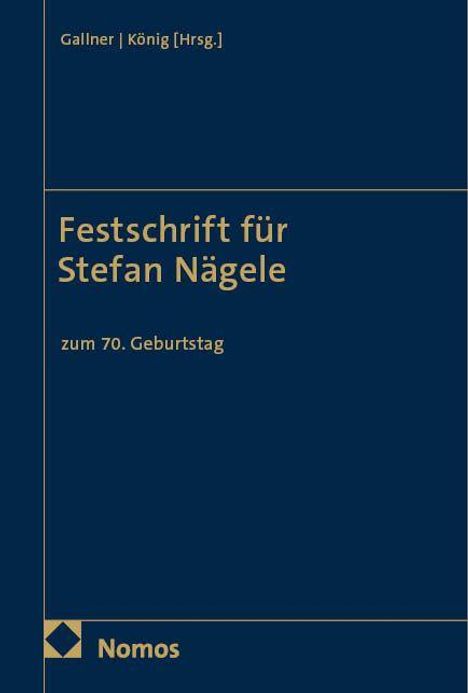 Oben steht "Gallner | König [Hrsg.]", darunter "Festschrift für Stefan Nägele zum 70. Geburtstag". Unten ist das Nomos-Logo.
