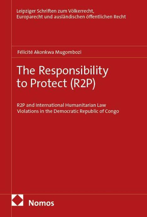 Text in Weiß auf rotem Hintergrund mit dem Titel "The Responsibility to Protect (R2P)" und Autor "Félicité Akonkwa Mugombozi". Unten das Nomos-Logo.