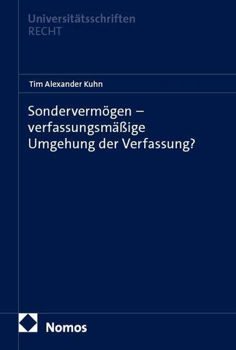 Text: "Sondervermögen – verfassungsmäßige Umgehung der Verfassung?" Autor: Tim Alexander Kuhn. Verlag: Nomos. Stil: Akademisch.