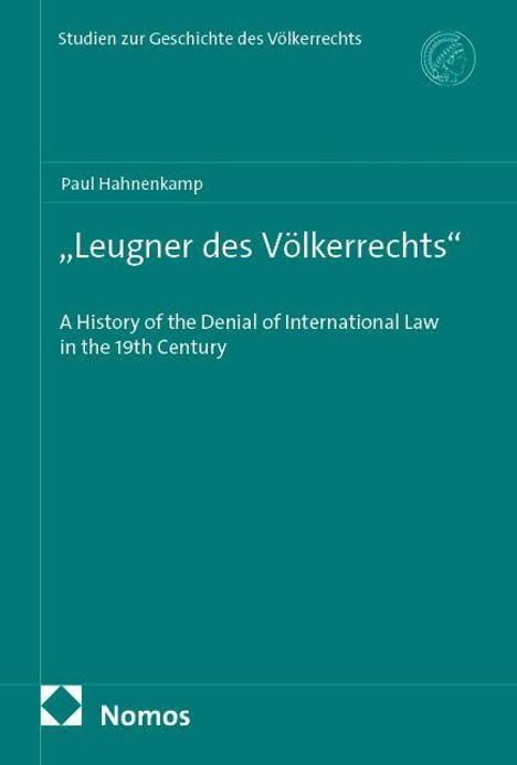 „Leugner des Völkerrechts“ von Paul Hahnenkamp. Historie der Ablehnung internationalen Rechts im 19. Jahrhundert. Nomos-Verlag.