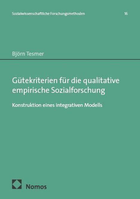 „Gütekriterien für die qualitative empirische Sozialforschung: Konstruktion eines integrativen Modells“ von Björn Tesmer.