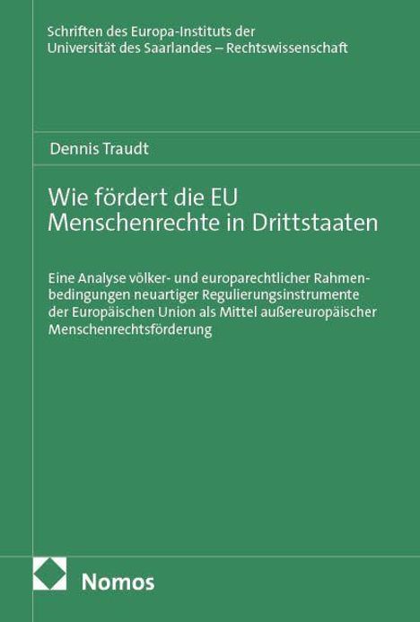 Titel: Wie fördert die EU Menschenrechte in Drittstaaten. Autor: Dennis Traudt. Verlag: Nomos. Grünes Cover.