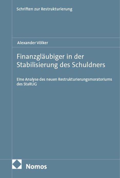 Titel: "Finanzgläubiger in der Stabilisierung des Schuldners". Autor: Alexander Völker. Verlag: Nomos.