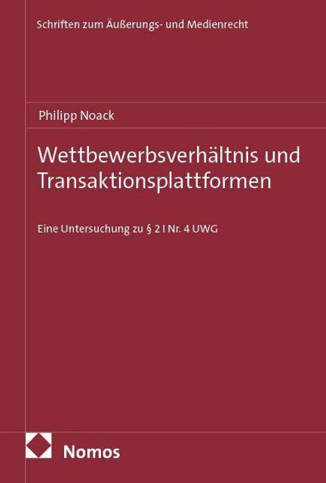 Text: "Schriften zum Äußerungs- und Medienrecht", "Philipp Noack", "Wettbewerbsverhältnis und Transaktionsplattformen", "Eine Untersuchung zu § 21 Nr. 4 UWG", "Nomos". Roter Hintergrund.
