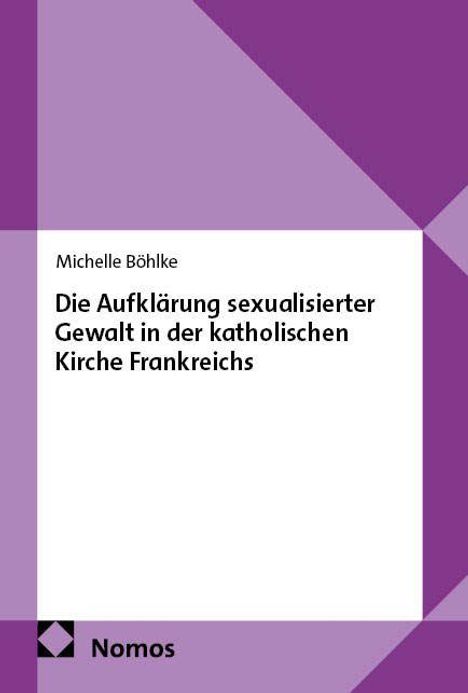 Michelle Böhlke, Die Aufklärung sexualisierter Gewalt in der katholischen Kirche Frankreichs; Nomos Verlag, lila geometrisches Design.