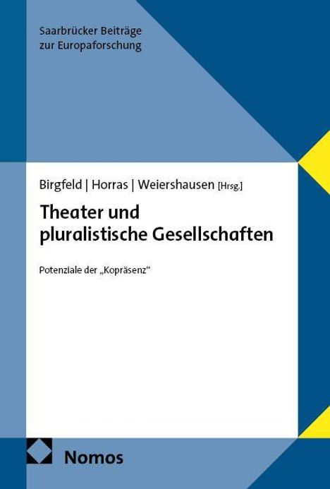 Titel: Theater und pluralistische Gesellschaften. Autoren: Birgfeld, Horras, Weiershausen. Verlag: Nomos. Geometrisches Design.
