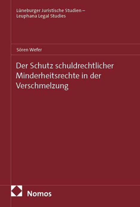 Text: "Lüneburger Juristische Studien – Leuphana Legal Studies", "Sören Wefer", "Der Schutz schuldrechtlicher Minderheitsrechte in der Verschmelzung", "Nomos". Burgunderroter Hintergrund mit schlichtem Design.
