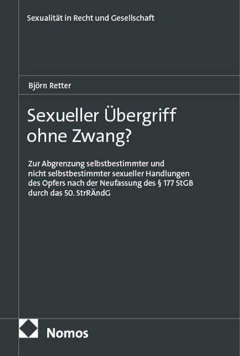 Titel: Sexueller Übergriff ohne Zwang? Über Autor: Björn Retter. Unten ein Logo von Nomos. Cover in schlichtem Design.