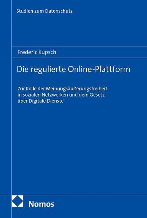 Text: "Studien zum Datenschutz, Frederic Kupsch, Die regulierte Online-Plattform, Zur Rolle der Meinungsäußerungsfreiheit...".