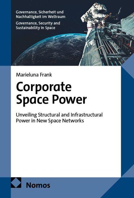 Marieluna Frank, "Corporate Space Power: Unveiling Structural and Infrastructural Power in New Space Networks". Nomos. Oben links Weltall mit Raumstation.