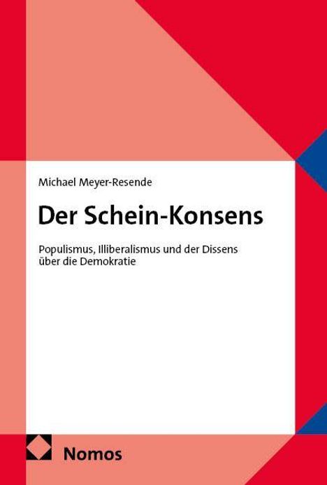 Text: "Michael Meyer-Resende, Der Schein-Konsens, Populismus, Illiberalismus und der Dissens über die Demokratie, Nomos."  
Design: Farbiges geometrisches Muster mit Dreiecken und Quadraten in Rot und Blau.