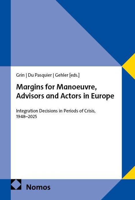 Grin, Du Pasquier, Gehler [eds.], Margins for Manoeuvre, Advisors and Actors in Europe, Integration Decisions 1948–2025, Nomos Logo.