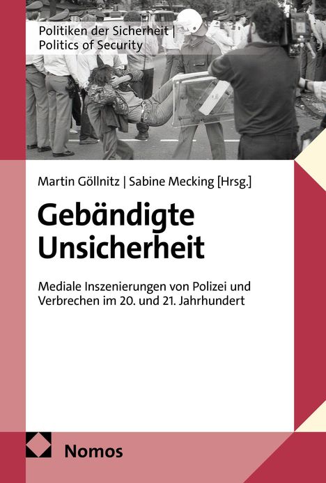 "Gebändigte Unsicherheit" von Martin Göllnitz und Sabine Mecking. Eine Aufnahme zeigt Polizei bei Protest. Logo von Nomos.