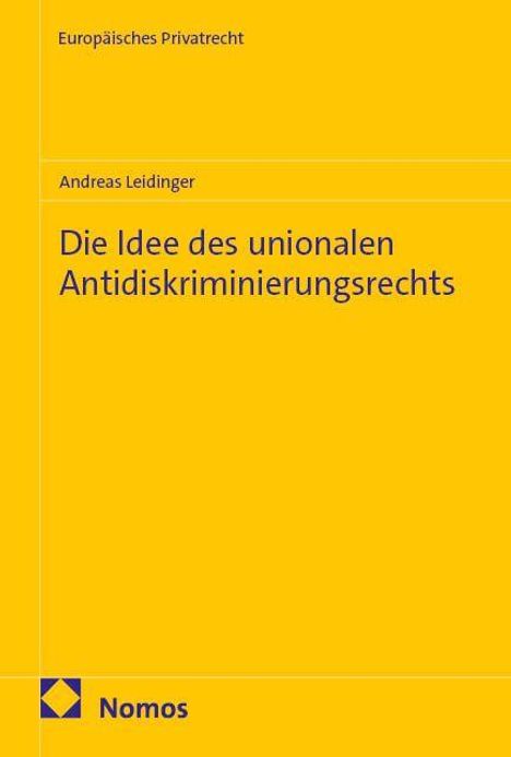 Titel: "Die Idee des unionalen Antidiskriminierungsrechts". Oben: "Europäisches Privatrecht". Autor: Andreas Leidinger. Logo: Nomos.