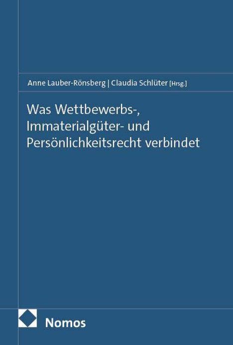 Text: "Was Wettbewerbs-, Immaterialgüter- und Persönlichkeitsrecht verbindet." Herausgeber: Anne Lauber-Rönsberg, Claudia Schlüter. Logo: Nomos. Dunkelblaues Design.