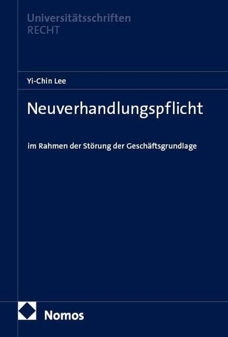 Titel: "Neuverhandlungspflicht im Rahmen der Störung der Geschäftsgrundlage." Autor: Yi-Chin Lee. Blaue Buchcover.