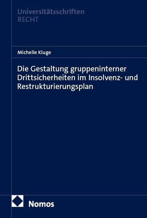 Text: „Michelle Kluge. Die Gestaltung gruppeninterner Drittsicherheiten im Insolvenz- und Restrukturierungsplan. Nomos“.