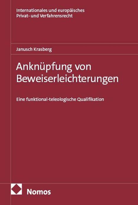 Ein burgunder Cover. Oben: "Internationales und europäisches Privat- und Verfahrensrecht". Titel: "Anknüpfung von Beweiserleichterungen". Autor: "Janusch Krasberg". Unten ein Verlagslogo von Nomos.