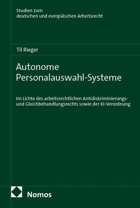 Text: "Studien zum deutschen und europäischen Arbeitsrecht. Til Rieger. Autonome Personalauswahl-Systeme. Nomos." Dunkelgrüner Hintergrund.