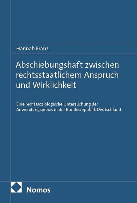 Buchtitel: "Abschiebungshaft zwischen rechtsstaatlichem Anspruch und Wirklichkeit" von Hannah Franz, blauer Einband.