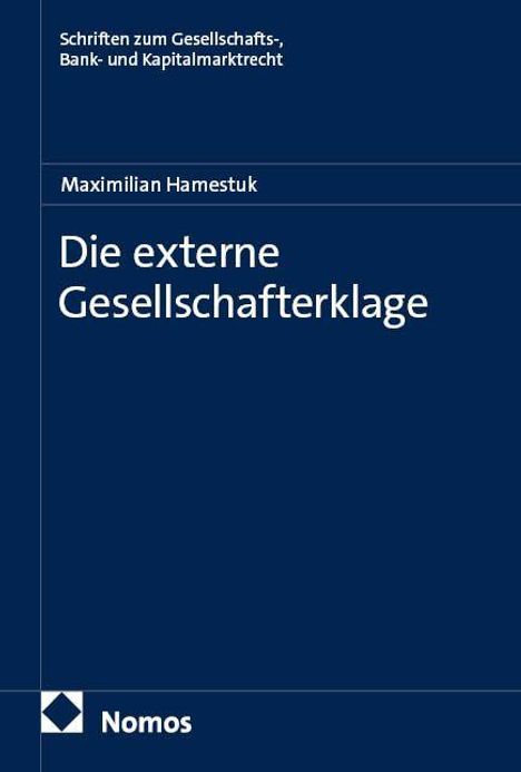 "Die externe Gesellschafterklage" von Maximilian Hamestuk. Oben: "Schriften zum Gesellschafts-, Bank- und Kapitalmarktrecht". Unten links: Nomos-Logo.