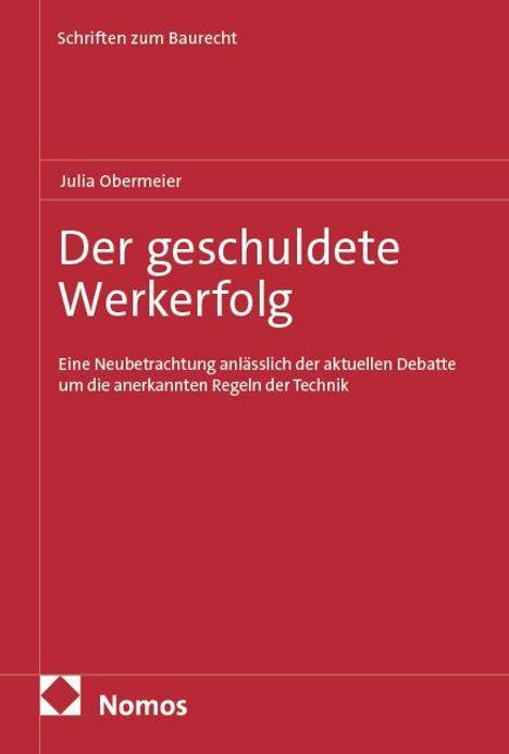 "Der geschuldete Werkerfolg" von Julia Obermeier. Eine Betrachtung zu Baurecht und Technik. Rotes Cover, Nomos-Logo unten.
