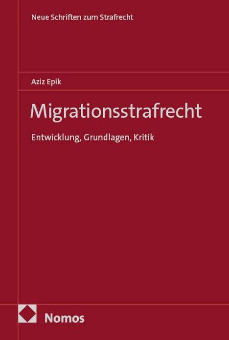 Covertext: "Neue Schriften zum Strafrecht", "Aziz Epik", "Migrationsstrafrecht: Entwicklung, Grundlagen, Kritik". Rotes Design.