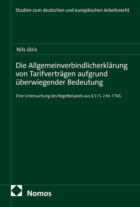 Studien zum deutschen Arbeitsrecht. Nils Jöris. Die Allgemeinverbindlicherklärung von Tarifverträgen. Nomos Logo.